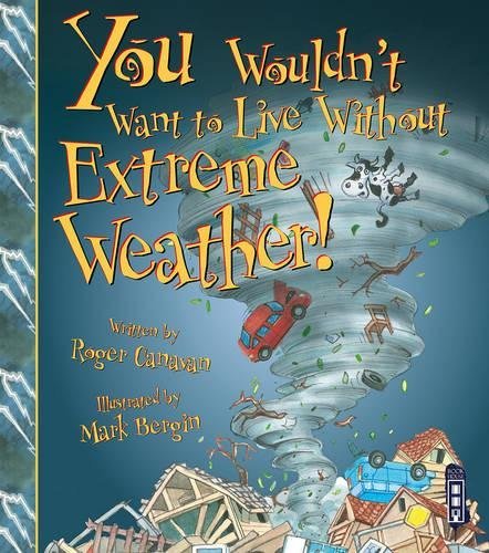 You Wouldn\'t Want to Live Without Extreme Weather By Roger Cana