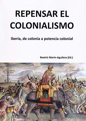 			Repensar el colonialismo: Iberia, de colonia a , Marin-Aguilera..		