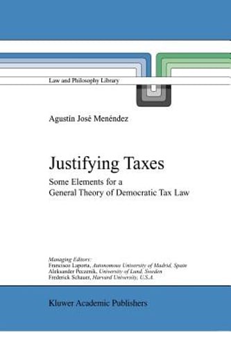 Justifying Taxes: Some Elements for a General Theory of Democratic Tax Law: New