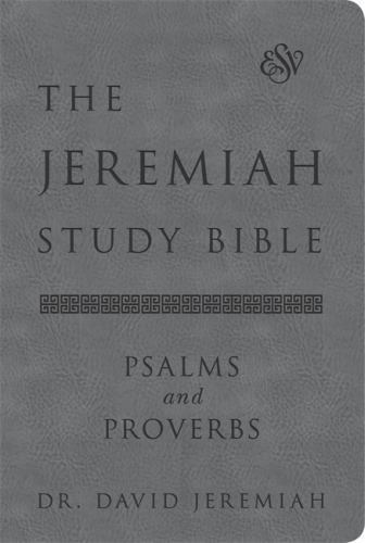 The Jeremiah Study Bible, ESV, Psalms and Proverbs (Gray): What It Says. What I The Jeremiah Study Bible, ESV, Psalms and Proverbs (Gray): What It Says. What I