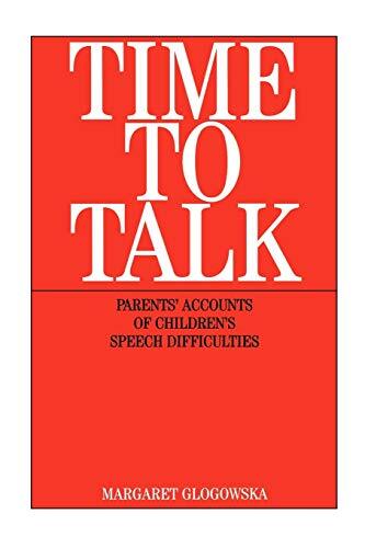 Time To Talk: Parents' Accounts of Children's Speech Difficulties, Glogowska-,