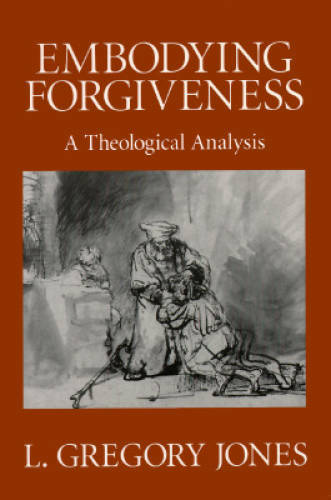 Embodying Forgiveness: A Theological Analysis - Paperback - GOOD Embodying Forgiveness: A Theological Analysis - Paperback - GOOD