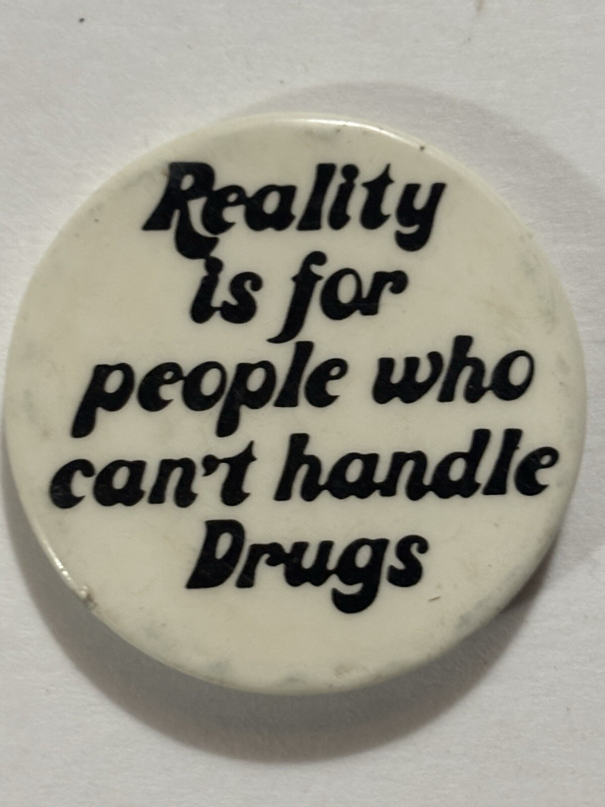 REALITY IS FOR PEOPLE WHO CAN'T HANDLE DRUGS PIN BADGE REALITY IS FOR PEOPLE WHO CAN'T HANDLE DRUGS PIN BADGE