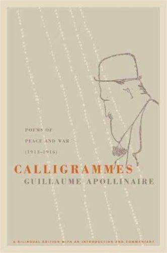 Calligrammes: Poems of Peace and War (1913-1916) by Apollinaire, Guillaume