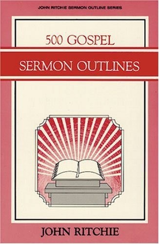 500 Gospel Sermon Outlines - paperback Ritchie, John 500 Gospel Sermon Outlines - paperback Ritchie, John