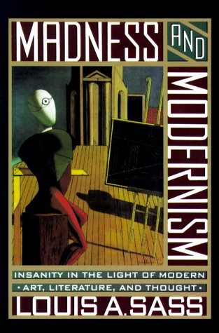 Madness And Modernism: Insanity In The Light Of Modern Art, Literature, And ...