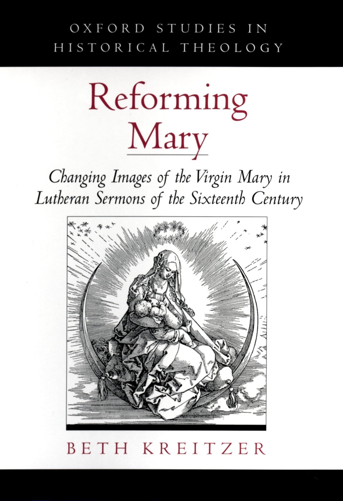 Reforming Mary: Changing Images of the Virgin Mary in Lutheran Sermons of th...