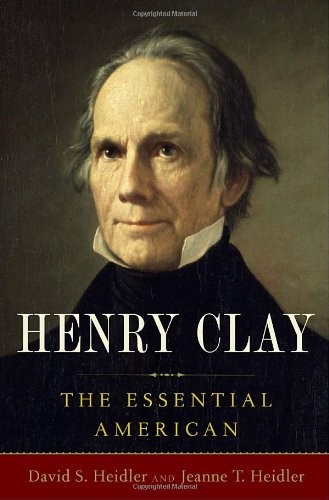 Henry Clay: The Essential American by Heidler, David S., Heidler, Jeanne T.
