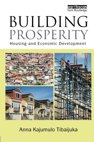 BUILDING PROSPERITY: HOUSING AND ECONOMIC DEVELOPMENT By Anna Tibaijuka **NEW**