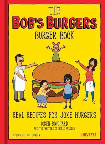 The Bob\'s Burgers Burger Book: Real Recipes for Joke Burgers by Bouchard, Loren