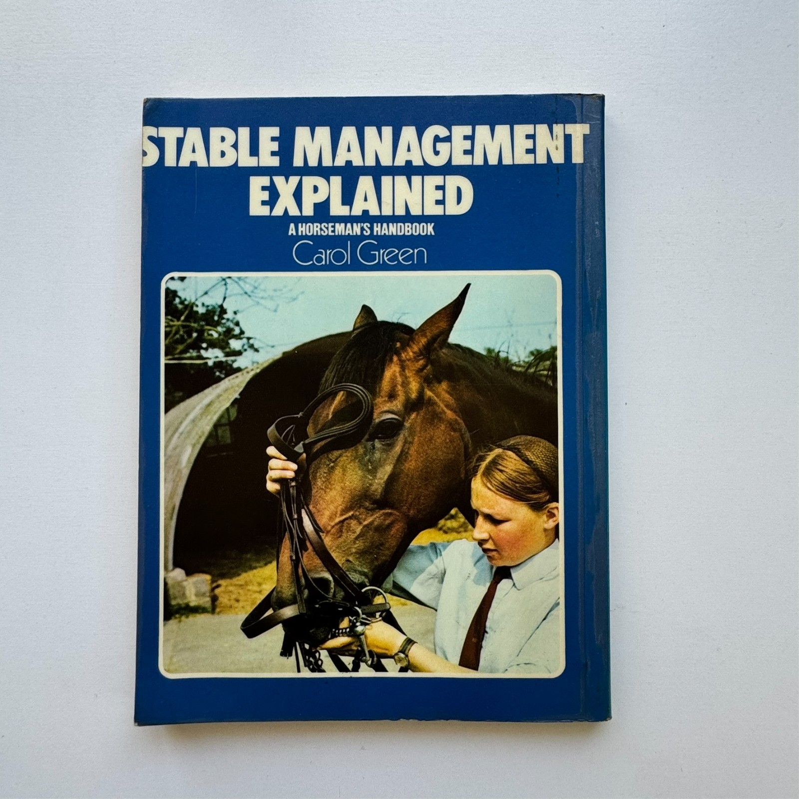 1977 Stable Management Explained A Horseman\'s Handbook by Carol Green