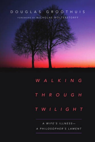 Walking Through Twilight: A Wifes Illness--A Philosophers Lament - GOOD