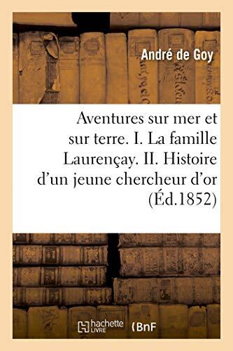 Aventures sur mer et sur terre. I. La famille Laurencay. II. Histoire d\'un je-,