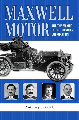 Maxwell Motor and the Making of the Chrysler Corporation Anthony Yanik HC DJ NEW