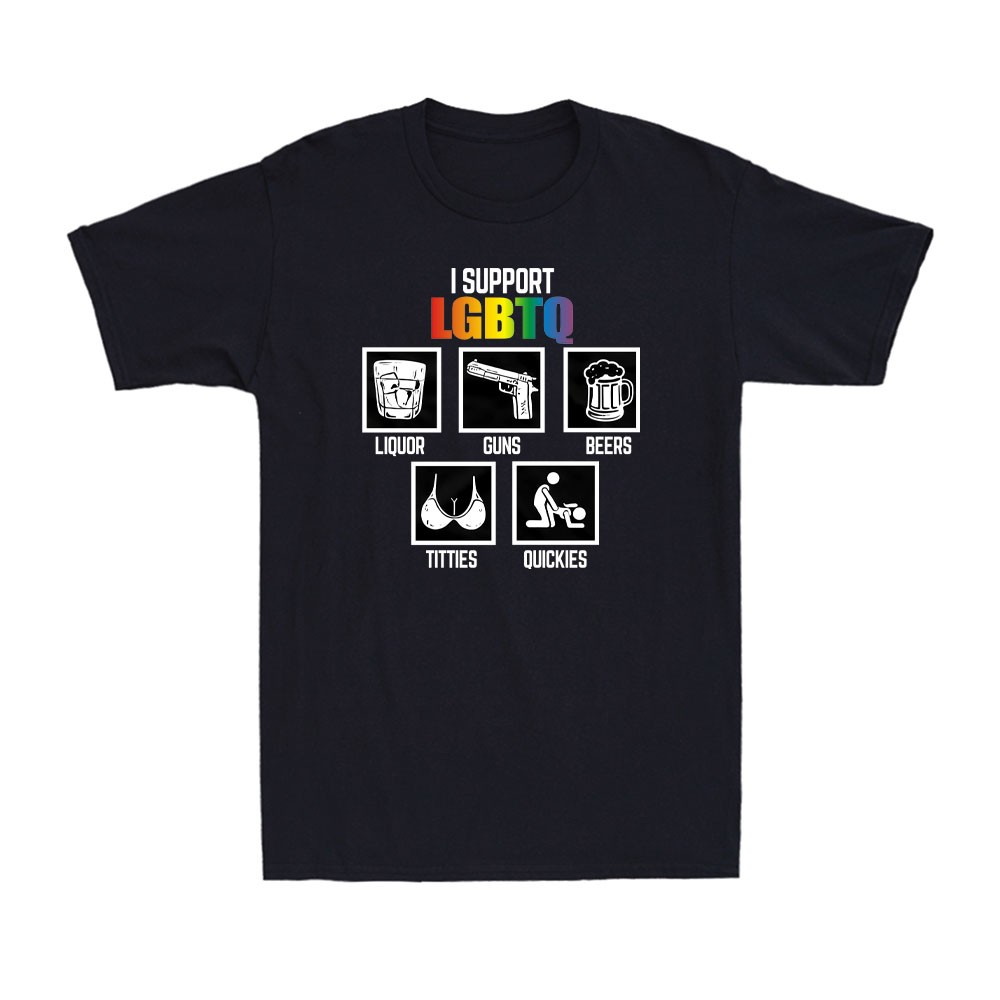 I Support Lgbtq Liquor Guns Beer Titties And Quickies LGBTQ Proud Men's T-Shirt