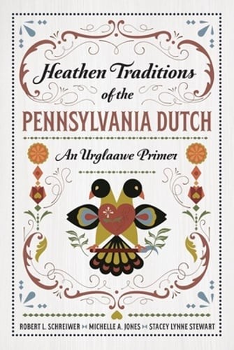Heathen Traditions of the Pennsylvania Dutch: An Urglaawe Primer by Schreiwer