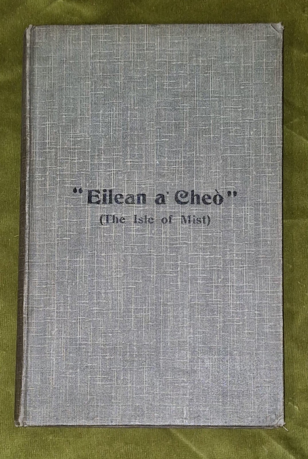 Eilean a Cheo: The Isle of Mist, Fred Macleod. 1917 First Edition Skye