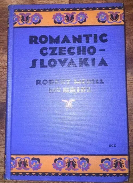 ROMANTIC CZECHOSLOVAKIA Robert M. McBride 1930 Robert Medill McBride Book