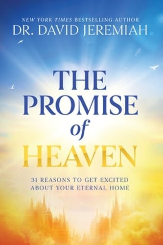 The Promise of Heaven: 31 Reasons to Get Excited about Your Eternal Home: New The Promise of Heaven: 31 Reasons to Get Excited about Your Eternal Home: New
