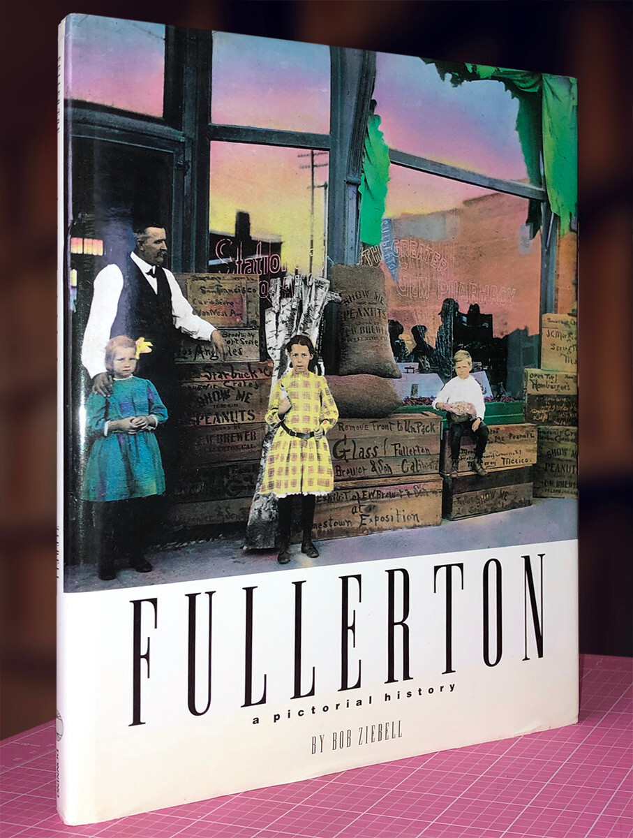 Fullerton: A Pictorial History by Bob Ziebell; Like New Harbound