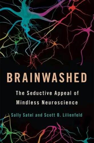 Brainwashed: The Seductive Appeal of Mindless Neuroscience - VERY GOOD Brainwashed: The Seductive Appeal of Mindless Neuroscience - VERY GOOD