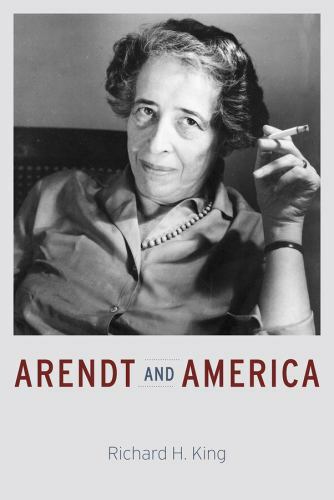 Arendt and America by Richard H. King (2015, Hardcover)