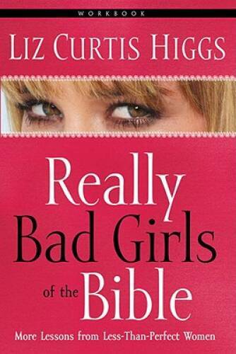 Really Bad Girls of the Bible Workbook: More Lessons from Less-Than-Perfe - GOOD