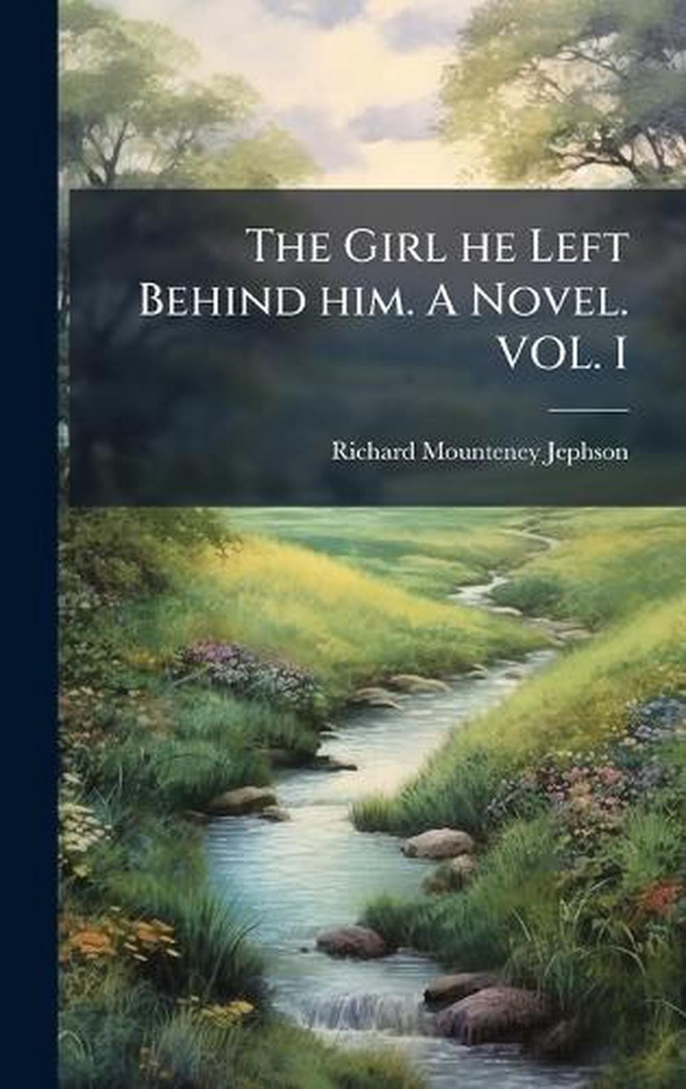 The Girl he Left Behind him. A Novel. VOL. I by Richard Mounteney Jephson Hardco