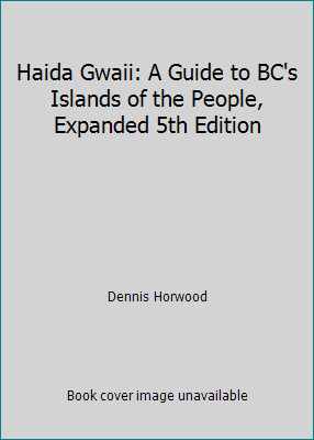 Haida Gwaii: A Guide to BC\'s Islands of the People, Expanded 5th Edition