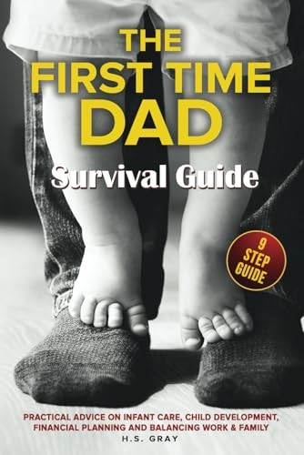 First Time Dad Survival Guide : Practical ..., H S Gray