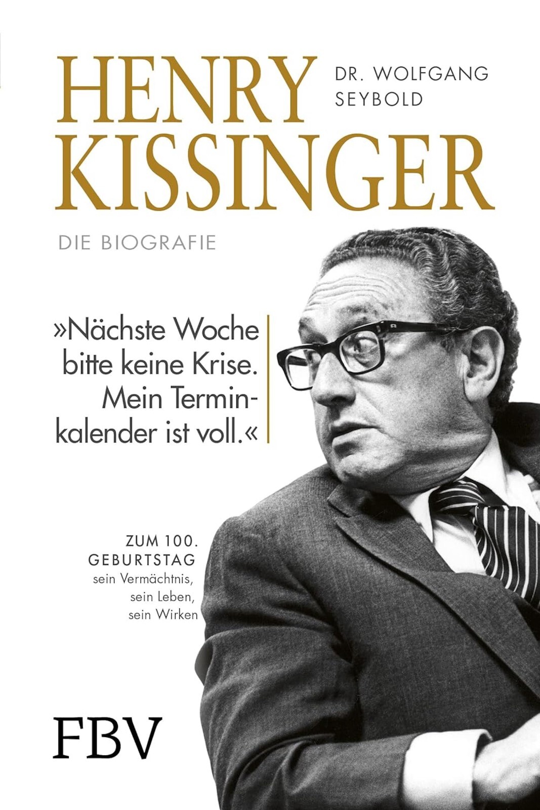 Henry Kissinger – Die Biografie: Zum 100. Geburtstag – sein Leben, sein Wir