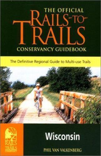 The Official Rails-To-Trails Conservancy Guidebook: Wisconsin (Great...