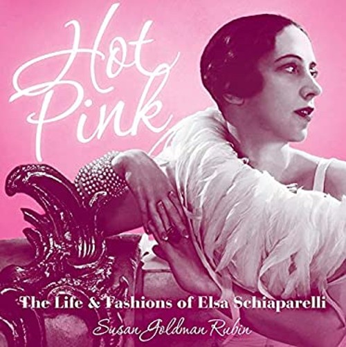 Hot Pink : The Life and Fashions of Elsa Schiaparelli Susan Goldm