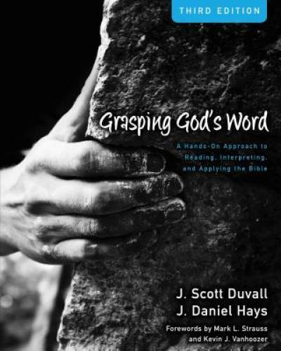 Grasping God\'s Word: A Hands-On Approach to Reading, Interpreting, and Ap - GOOD