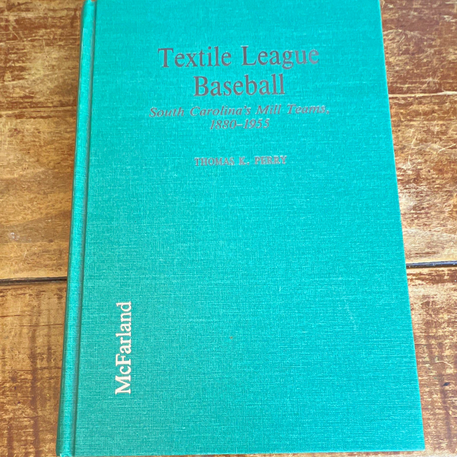 Textile League Baseball SC Mill Teams 1880-1955 Thomas K. Perry HC 1993 Textile League Baseball SC Mill Teams 1880-1955 Thomas K. Perry HC 1993