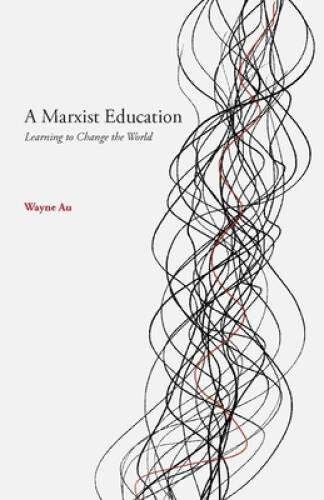 A Marxist Education - Paperback By Au, Wayne - VERY GOOD A Marxist Education - Paperback By Au, Wayne - VERY GOOD