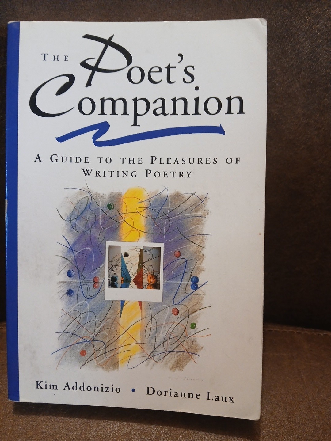 Poets Companion : A Guide to the Pleasures of Writing Poetry by Dorianne Laux... Poets Companion : A Guide to the Pleasures of Writing Poetry by Dorianne Laux...