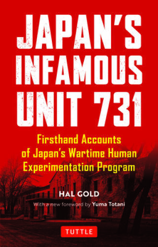 Japan\'s Infamous Unit 731: Firsthand Accounts of Japan\'s Wartime Human Ex - GOOD