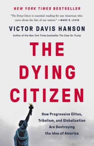 The Dying Citizen: How Progressive Elites, Tribalism, and Globalizat - VERY GOOD The Dying Citizen: How Progressive Elites, Tribalism, and Globalizat - VERY GOOD