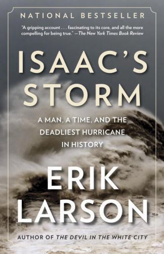 Isaac\'s Storm: A Man, a Time, and the Deadliest Hurricane in History Isaac\'s Storm: A Man, a Time, and the Deadliest Hurricane in History