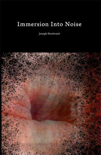Immersion Into Noise by Nechvatal, Joseph Immersion Into Noise by Nechvatal, Joseph
