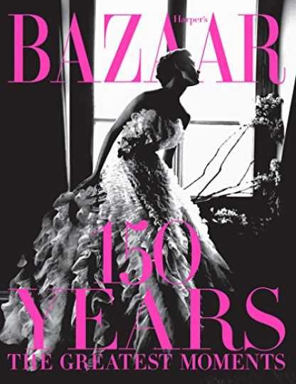 Harper's Bazaar: 150 Years: A - Hardcover, by Bailey Glenda - Very Good u