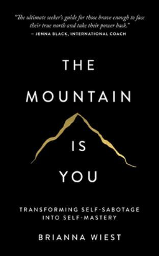 THE MOUNTAIN IS YOU BY BRIANNA WIEST THE MOUNTAIN IS YOU BY BRIANNA WIEST