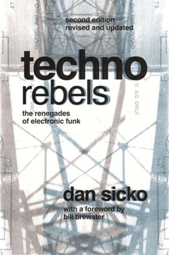 Techno Rebels: The Renegades of Electronic Funk (Revised, Updated) by Dan Sicko