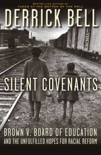 Silent Covenants: Brown v. Board of Education and the Unfulfilled Hopes f - GOOD Silent Covenants: Brown v. Board of Education and the Unfulfilled Hopes f - GOOD