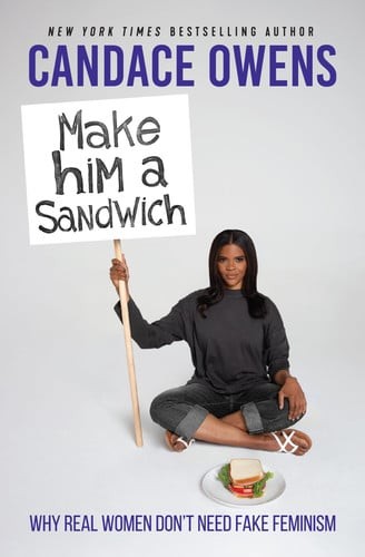 Make Him A Sandwich: Why Real Women Don't Need Fake Feminism Make Him A Sandwich: Why Real Women Don't Need Fake Feminism