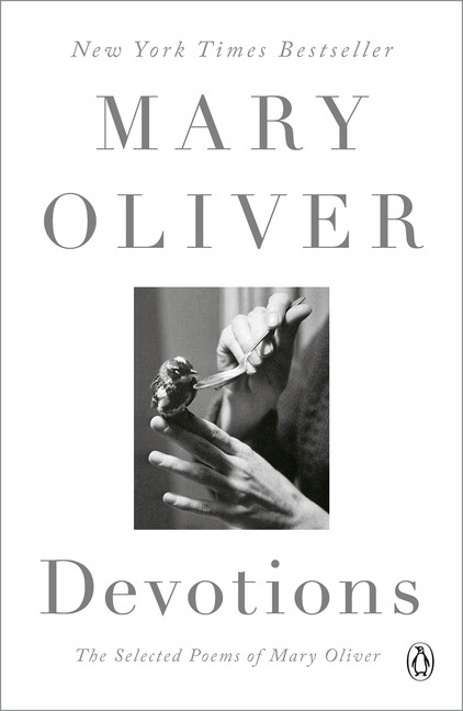 Devotions: The Selected Poems Of Mary Oliver Devotions: The Selected Poems Of Mary Oliver