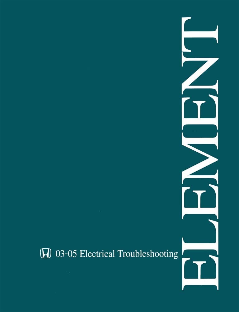 2003-2005 Honda Element Electrical Troubleshooting, ETM Wiring Diagrams Manual 2003-2005 Honda Element Electrical Troubleshooting, ETM Wiring Diagrams Manual