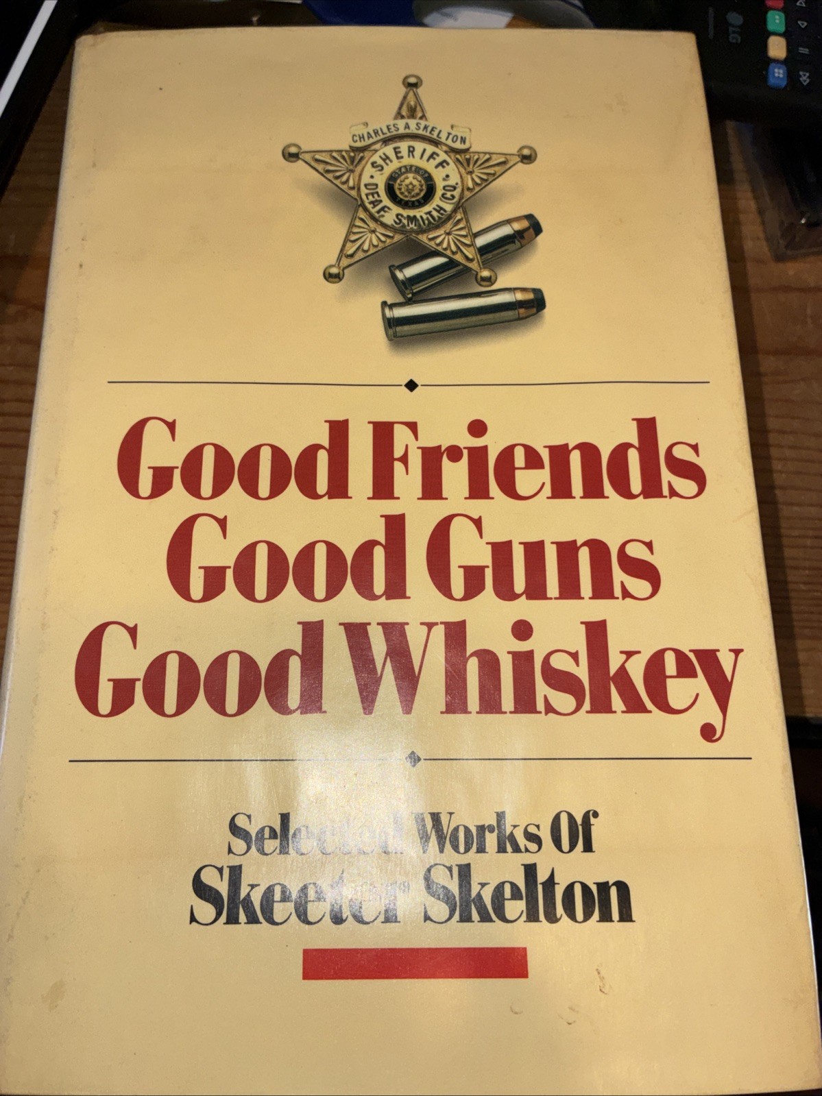 Good Friends, Good Guns, Good Whiskey : Selected Works of Skeeter Skelton by... Good Friends, Good Guns, Good Whiskey : Selected Works of Skeeter Skelton by...