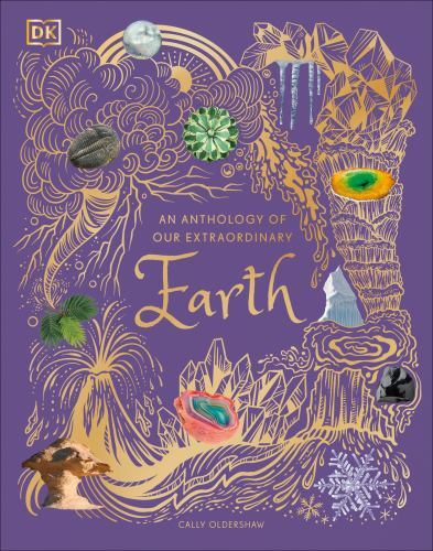 An Anthology of Our Extraordinary Earth: Discover the Awe-Inspiring Wonders of